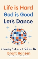 Life Is Hard. God Is Good. Let's Dance.