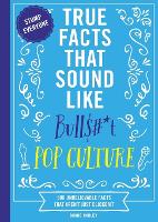 True Facts That Sound Like Bull$#*t: Pop Culture