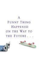 A Funny Thing Happened on the Way to the Future