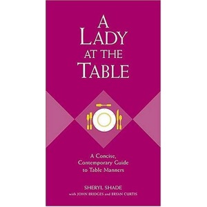 A Lady at the Table: A Concise, Contemporary Guide to Table Manners (Gentlemanners Book)