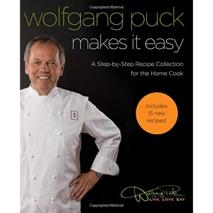 Wolfgang Puck Makes It Easy: Delicious Recipes for Your Home Kitchen