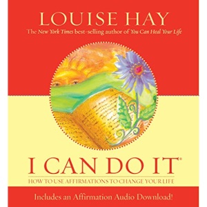 I Can Do It: How To Use Affirmations To Change Your Life (Louise L. Hay Subliminal Mastery)
