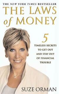 The Laws Of Money: 5 Timeless Secrets To Get Out And Stay Out Of Financial Trouble: 5 Fail Safe Secrets for a Life of Wealth