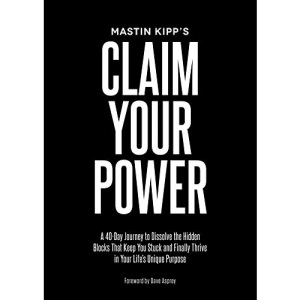 Claim Your Power: A 40-Day Journey to Dissolve the Hidden Blocks That keep you Stuck and Finally Thrive in Your Life's Unique Purpose