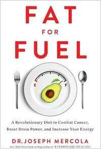 Fat for Fuel: A Revolutionary Diet to Combat Cancer, Boost Brain Power, and Increase Your Energy