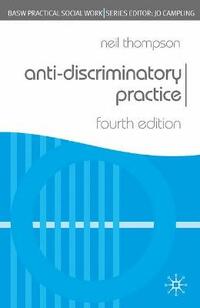 Anti-Discriminatory Practice (British Association of Social Workers (BASW) Practical Social Work) (Practical Social Work Series)