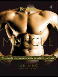 Men's Health Muscle: The world's most complete guide to building your body