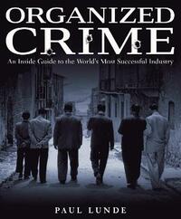 Organized Crime: An Inside Guide to the World's Most Successful Industry