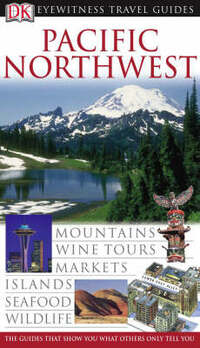 DK Eyewitness Pacific Northwest (DK Eyewitness Travel Guide)