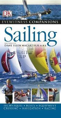 Sailing: Techniques, Boats, Equipment, Cruising, Navigation, Racing (Eyewitness Companions)