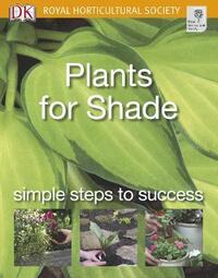 Plants for Shade: Simple steps to success (RHS Simple Steps to Success)