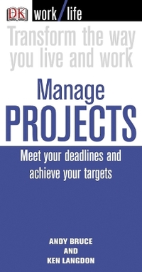 Work/Life: Manage Projects: Meet Your Deadlines and Achieve Your Targets