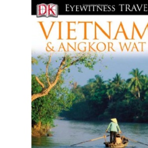 DK Eyewitness Travel Guide: Vietnam and Angkor Wat