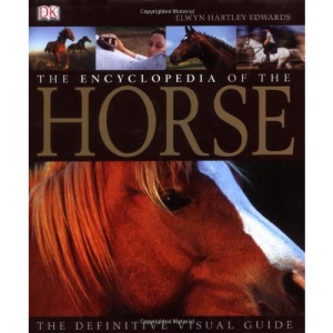 The Encyclopedia of the Horse: The Definitive Visual Guide