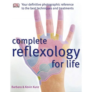 Complete Reflexology for Life: The Definitive Illustrated Reference to Reflexology for All Ages―from Infants to Seniors