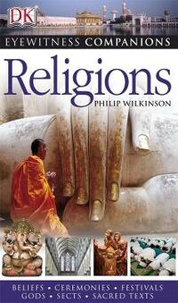 Eyewitness Companions: Religions: Beliefs, Ceremonies, Festivals, Gods, Sacred Places