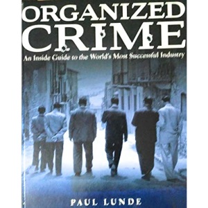 Organized Crime: An Inside Guide to the World's Most Successful Industry