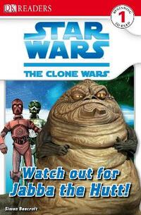 Star Wars Clone Wars Watch Out for Jabba the Hutt! (DK Readers Level 1)