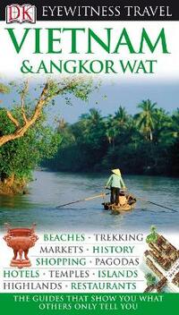 DK Eyewitness Travel Guide: Vietnam and Angkor Wat