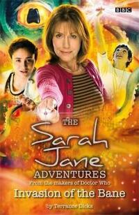 Invasion of the Bane - Sarah Jane Adventures - From The Makers Of Doctor Who. No.1 - BBC Childrens Books
