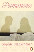 Permanence: A sleek and addictive modern love story from the Booker Prize-longlisted author of The Water Cure