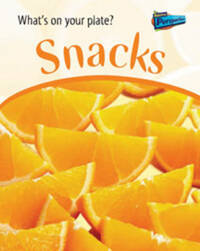 Snacks (Raintree Perspectives: What's on Your Plate?) (Raintree Perspectives: What's on Your Plate?)