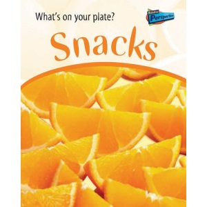 Snacks (Raintree Perspectives: What's on Your Plate?)