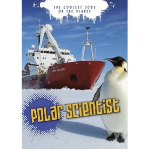 Polar Scientist (The Coolest Jobs on the Planet)