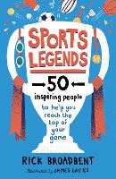 Sports Legends: 50 Inspiring People to Help You Reach the Top of Your Game