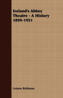 Ireland's Abbey Theatre - A History 1899-1951