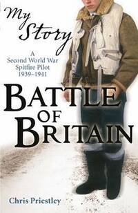 Battle of Britain - a Second World War Spitfire Pilot 1939 - 1941 (My Story)