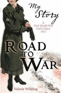 Road to War - a First World War Girl's Diary 1916 - 1917 (My Story)