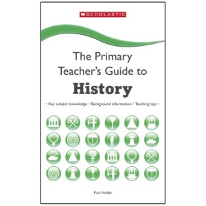 The Primary Teacher's Guide to History