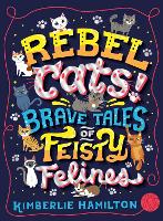 Rebel Cats! Brave Tales of Feisty Felines