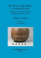 The Bronze Age Pottery of the Isle of Man