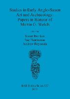 Studies in Early Anglo-Saxon Art and Archaeology: Papers in Honour of Martin G. Welch
