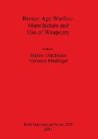 Bronze Age Warfare: Manufacture and Use of Weaponry