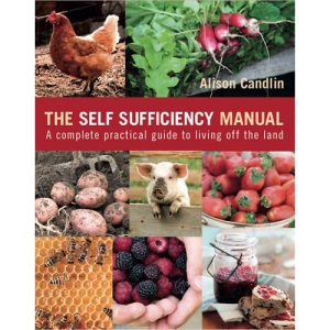 The Self Sufficiency Manual: A Complete, Practical Guide to Living Off the Land