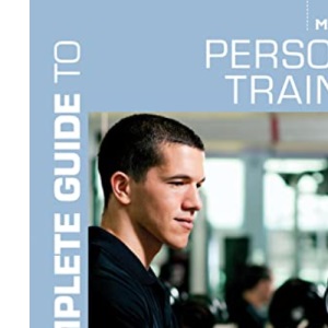 The Complete Guide to Personal Training (Complete Guides)
