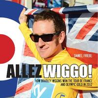 Allez Wiggo!: How Bradley Wiggins won the Tour de France and Olympic Gold in 2012