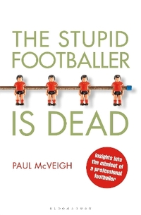 The Stupid Footballer is Dead: Insights into the Mind of a Professional Footballer