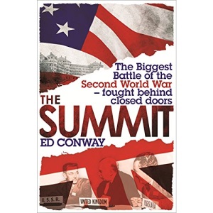 The Summit: The Biggest Battle of the Second World War - fought behind closed doors