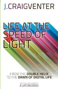 Life at the Speed of Light: From the Double Helix to the Dawn of Digital Life