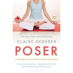 Poser: A Mother's Life in Twenty-Three Yoga Poses