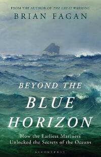 Beyond the Blue Horizon: How the Earliest Mariners Unlocked the Secrets of the Oceans