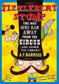 Fizzlebert Stump: The Boy Who Ran Away From the Circus (and joined the library): 1