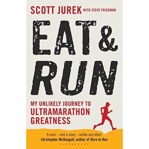 Eat and Run: My Unlikely Journey to Ultramarathon Greatness