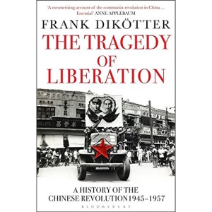 The Tragedy of Liberation: A History of the Chinese Revolution 1945-1957 (Peoples Trilogy 2)