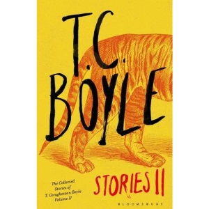 T.C. Boyle Stories II: The Collected Stories of T. Coraghessan Boyle, Volume II