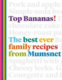 Top Bananas!: The Best Ever Family Recipes from Mumsnet